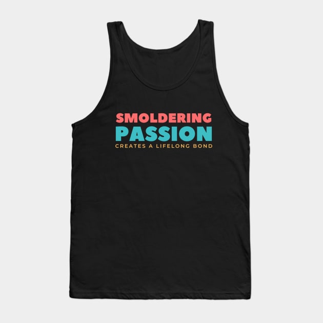 Smoldering Passion Creates A Life Long Bond Tank Top by Benny Merch Pearl